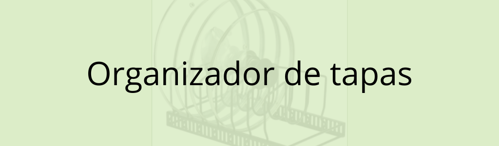 Organizador de tapas