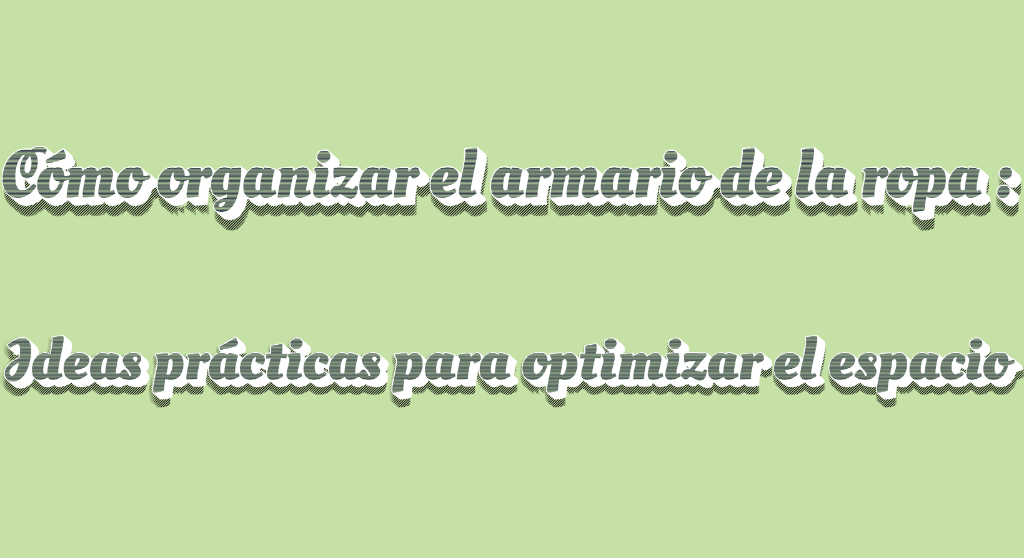 Organizar armario. Ideas prácticas